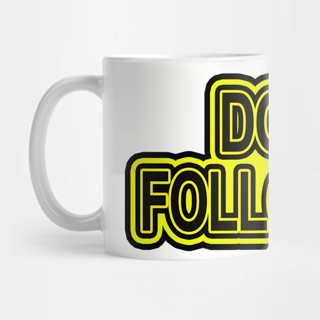 Don't follow me by Totallytees55